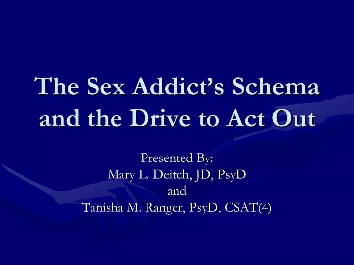 the sex addict s schema and the drive to act out