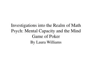 Investigations into the Realm of Math Psych: Mental Capacity and the Mind Game of Poker