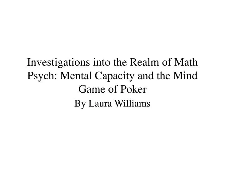 investigations into the realm of math psych mental capacity and the mind game of poker