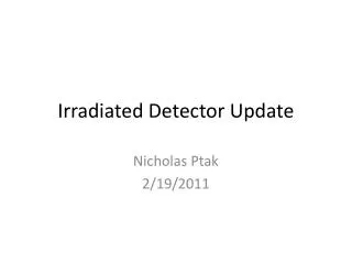 Irradiated Detector Update