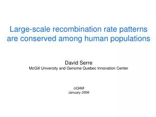 Large-scale recombination rate patterns are conserved among human populations David Serre
