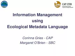 Information Management using Ecological Metadata Language Corinna Gries - CAP