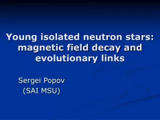 Young isolated neutron stars: magnetic field decay and evolutionary links