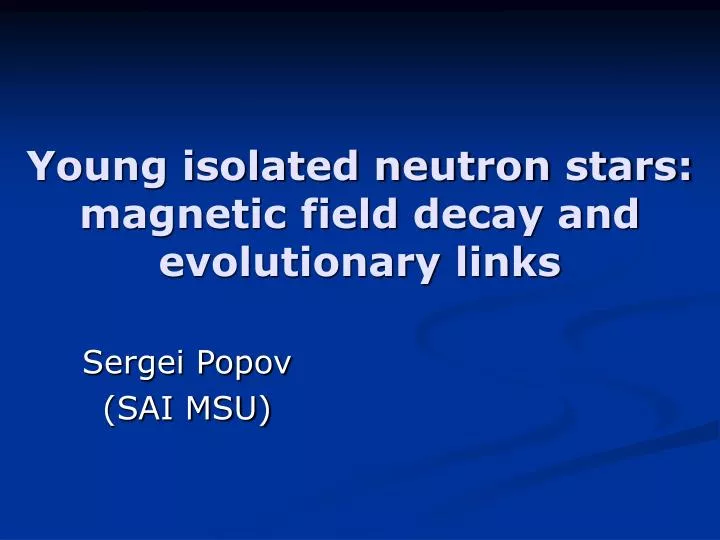 young isolated neutron stars magnetic field decay and evolutionary links