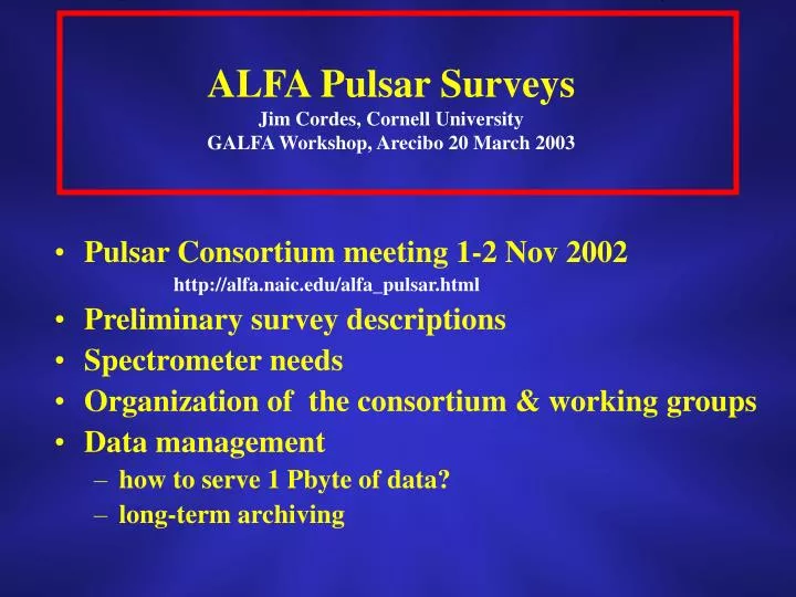 alfa pulsar surveys jim cordes cornell university galfa workshop arecibo 20 march 2003