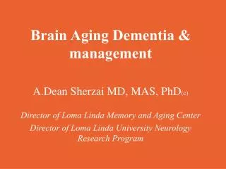 Brain Aging Dementia &amp; management Dean Sherzai MD, MAS, PhD (c)