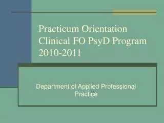 Practicum Orientation Clinical FO PsyD Program 2010-2011