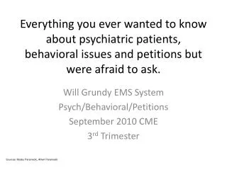 Will Grundy EMS System Psych/Behavioral/Petitions September 2010 CME 3 rd Trimester