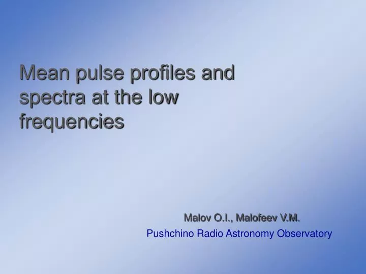 mean pulse profiles and spectra at the low frequencies