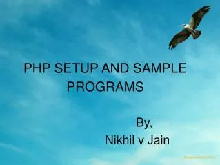 PHP SETUP AND SAMPLE PROGRAMS By, Nikhil v Jain