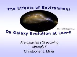Are galaxies still evolving strongly? Christopher J. Miller