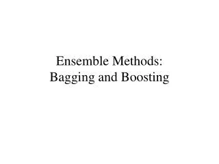 Ensemble Methods: Bagging and Boosting