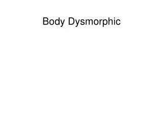 Body Dysmorphic