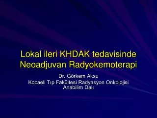 lokal ileri khdak tedavisinde neoadjuvan radyokemoterapi
