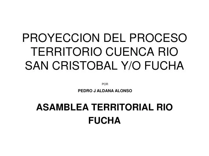 proyeccion del proceso territorio cuenca rio san cristobal y o fucha