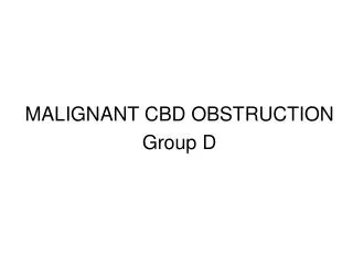 MALIGNANT CBD OBSTRUCTION Group D