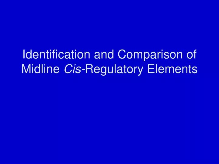 identification and comparison of midline cis regulatory elements