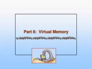 Part 8 : Virtual Memory