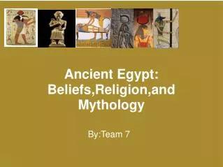 Ancient Egypt: Beliefs,Religion,and Mythology