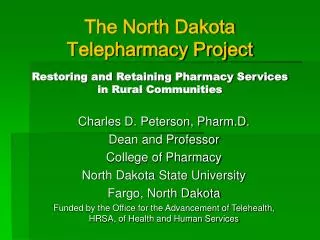 Charles D. Peterson, Pharm.D. Dean and Professor College of Pharmacy North Dakota State University