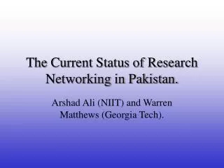 The Current Status of Research Networking in Pakistan.