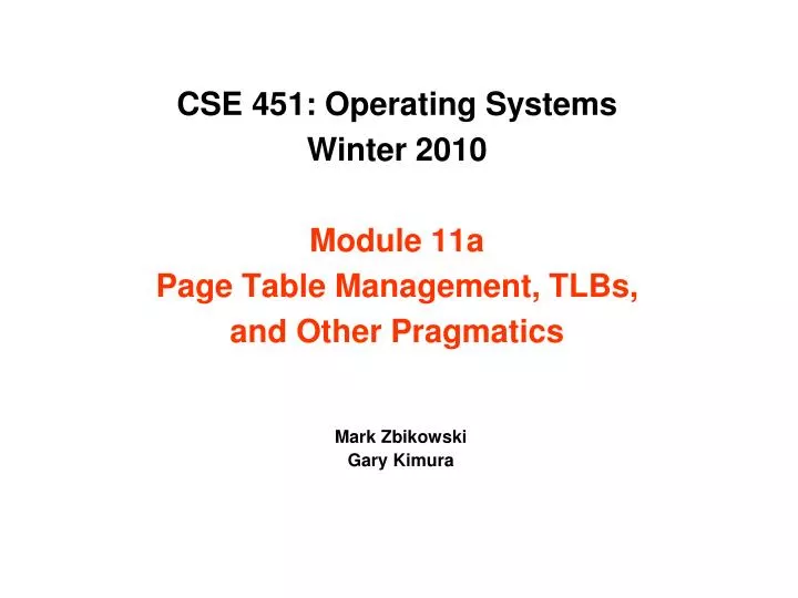 cse 451 operating systems winter 2010 module 11a page table management tlbs and other pragmatics