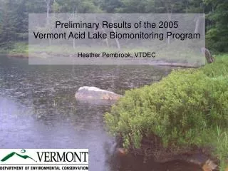 Preliminary Results of the 2005 Vermont Acid Lake Biomonitoring Program Heather Pembrook, VTDEC