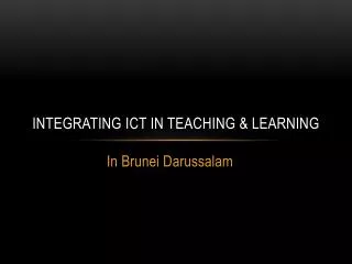 Integrating ict in teaching &amp; learning