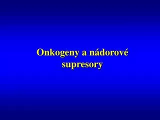 onkogeny a n dorov supresory