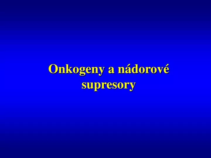 onkogeny a n dorov supresory