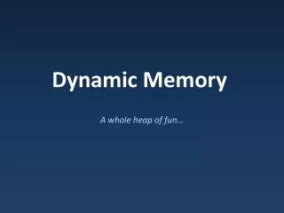 Dynamic Memory