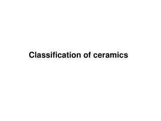 Classification of ceramics