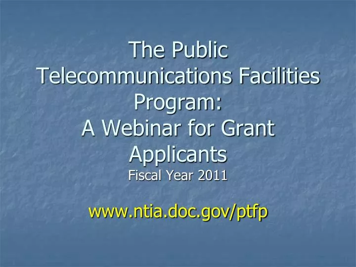 the public telecommunications facilities program a webinar for grant applicants