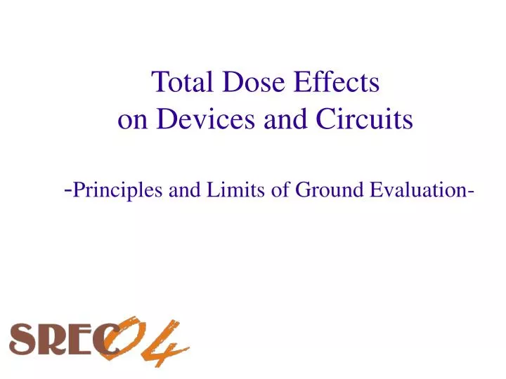 total dose effects on devices and circuits principles and limits of ground evaluation