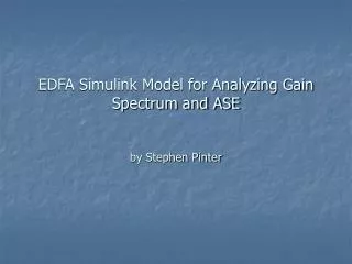 EDFA Simulink Model for Analyzing Gain Spectrum and ASE by Stephen Pinter