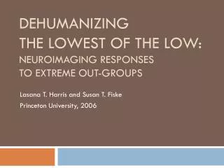 Dehumanizing the Lowest of the Low: Neuroimaging Responses to Extreme Out-Groups