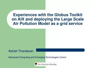 Ashish Thandavan Advanced Computing and Emerging Technologies Centre