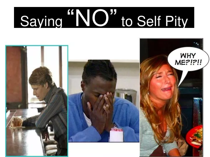 saying no to self pity