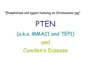 PTEN (a.k.a. MMAC1 and TEP1)