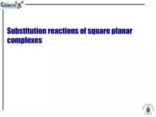 Substitution reactions of square planar complexes