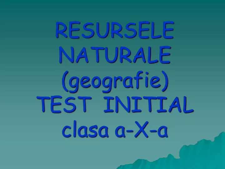 resursele naturale geografie test initial clasa a x a