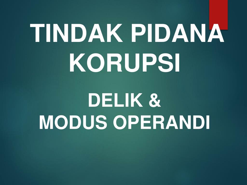 PPT - TINDAK PIDANA KORUPSI DELIK & MODUS OPERANDI PowerPoint ...