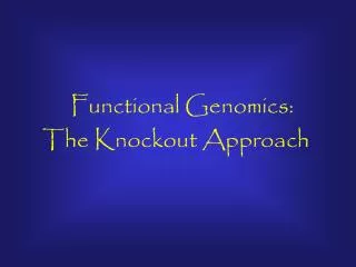 Functional Genomics: The Knockout Approach