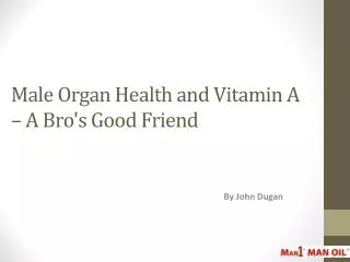 Male Organ Health and Vitamin A – A Bro's Good Friend