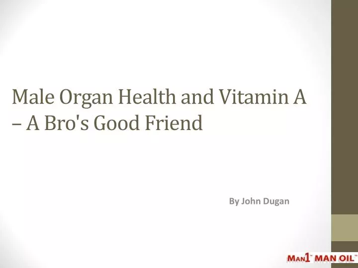 male organ health and vitamin a a bro s good friend