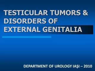 TESTICULAR TUMORS &amp; DISORDERS OF EXTERNAL GENITALIA