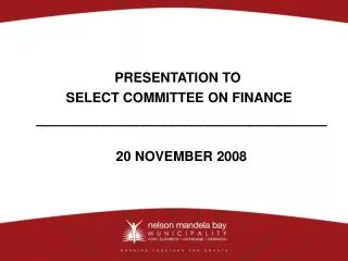 PRESENTATION TO SELECT COMMITTEE ON FINANCE ______________________________ 20 NOVEMBER 2008