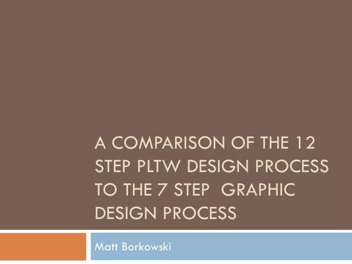 a comparison of the 12 step pltw design process to the 7 step graphic design process