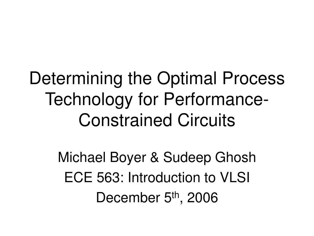PPT - Optimal Process Technology for Performance-Constrained Circuit ...