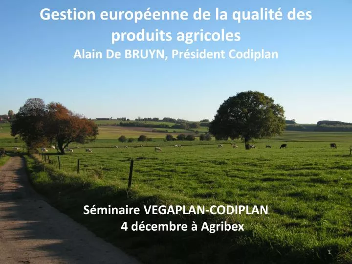 gestion europ enne de la qualit des produits agricoles alain de bruyn pr sident codiplan